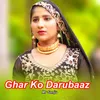 About Ghar Ko Darubaaz Song